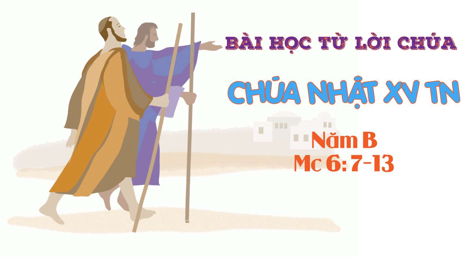 Bài học Lời Chúa_Chúa Nhật XV Thường Niên_Mc 6:7-13