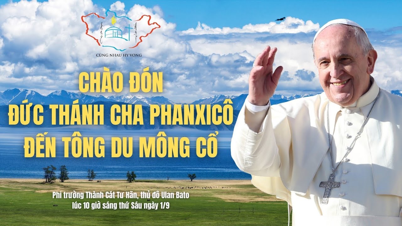 CHÀO ĐÓN ĐỨC THÁNH CHA PHANXICÔ ĐẾN TÔNG DU MÔNG CỔ